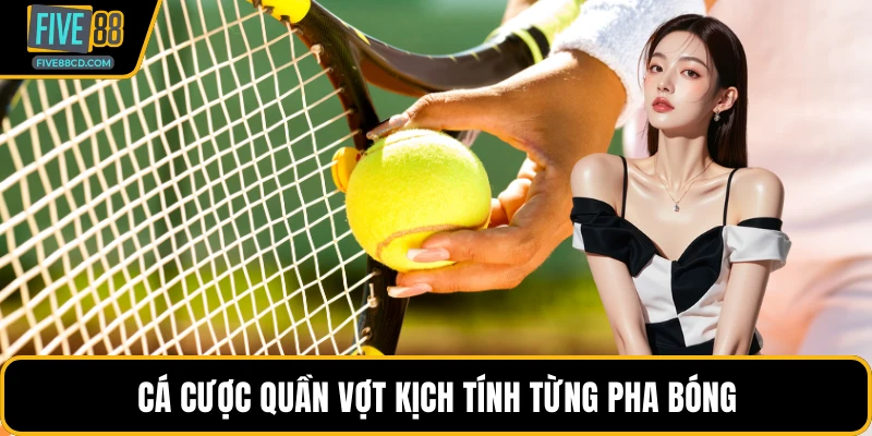 Cá cược quần vợt kịch tính từng pha bóng