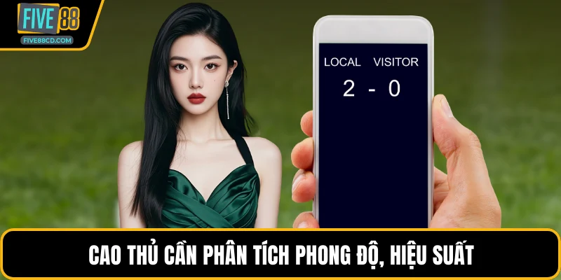 Cao thủ cần phân tích phong độ, hiệu suất