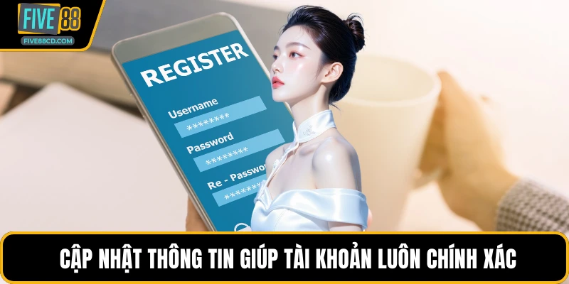  Cập nhật thông tin giúp tài khoản luôn chính xác