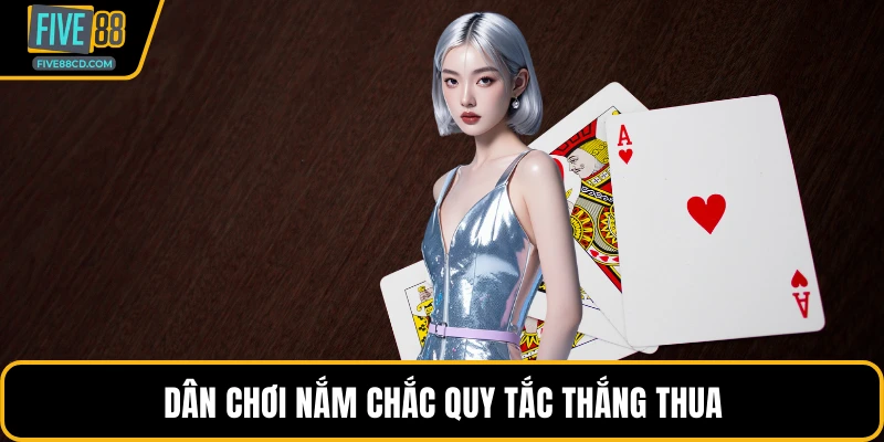 Dân chơi nắm chắc quy tắc thắng thua