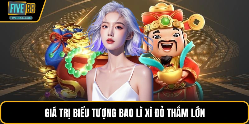 Giá trị biểu tượng bao lì xì đỏ thắm lớn