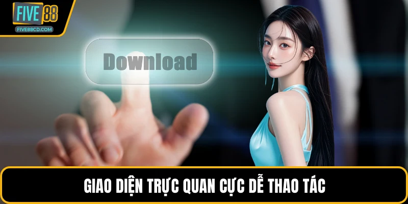 Giao diện trực quan cực dễ thao tác