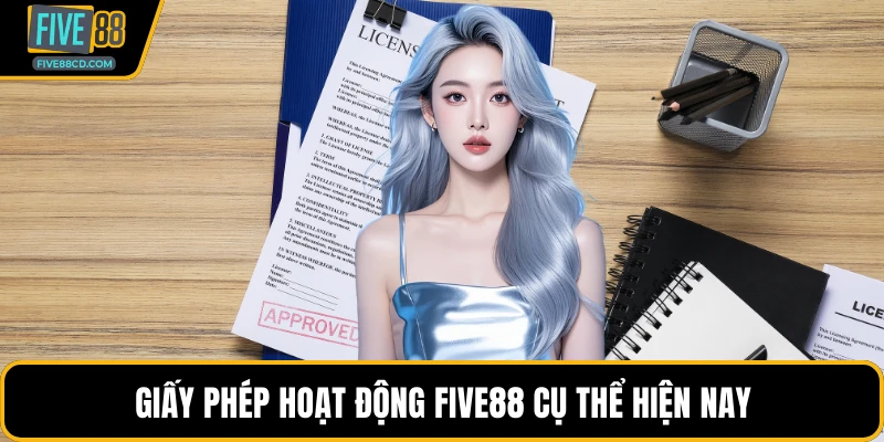 Giấy phép hoạt động Five88 cụ thể hiện nay