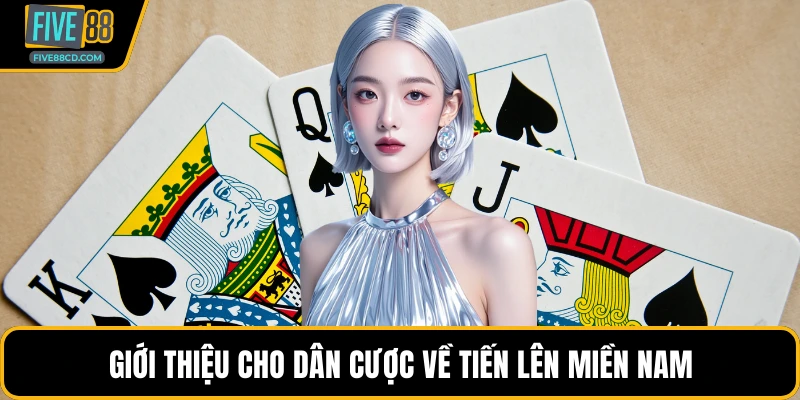 Giới thiệu cho dân cược về tiến lên miền Nam