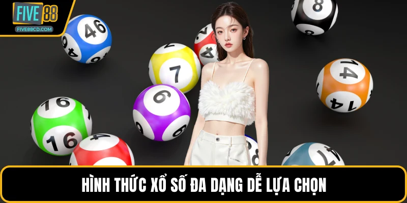 Hình thức xổ số đa dạng dễ lựa chọn