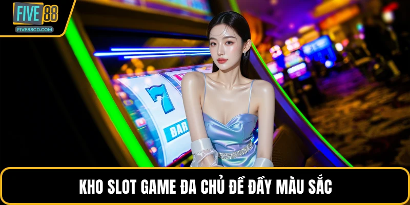 Kho slot game đa chủ đề đầy màu sắc