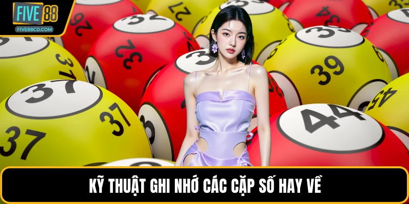 Kỹ thuật ghi nhớ các cặp số hay về