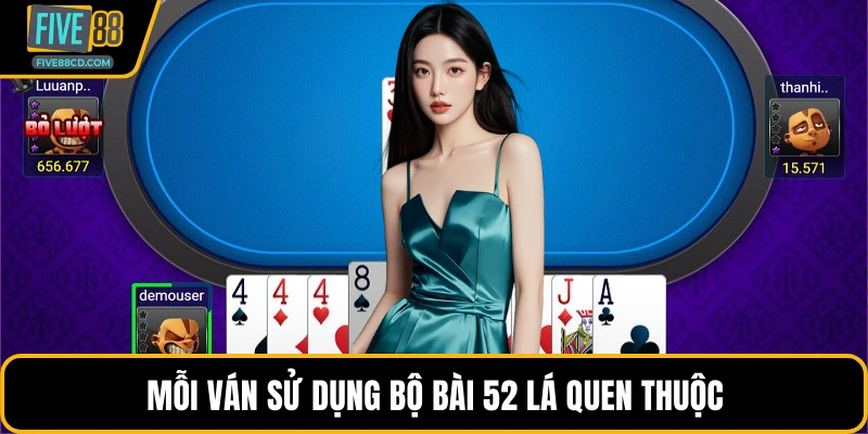 Mỗi ván sử dụng bộ bài 52 lá quen thuộc