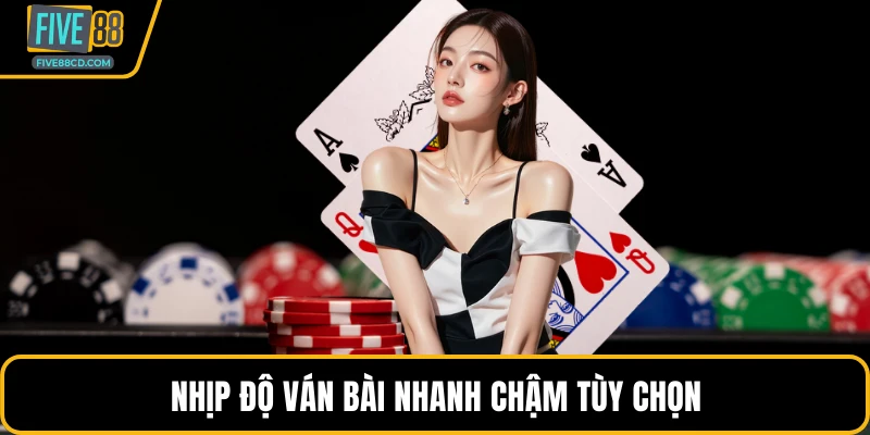 Nhịp độ ván bài nhanh chậm tùy chọn