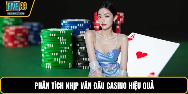 Phân tích nhịp ván đấu casino hiệu quả