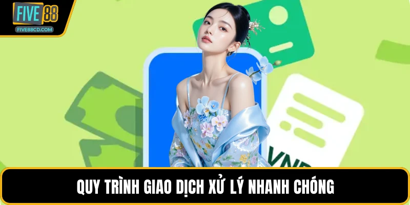 Quy trình giao dịch xử lý nhanh chóng