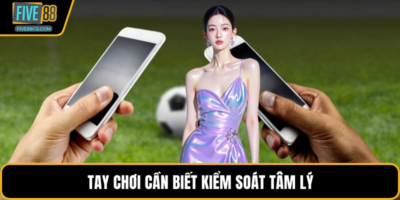 Tay chơi cần biết kiểm soát tâm lý