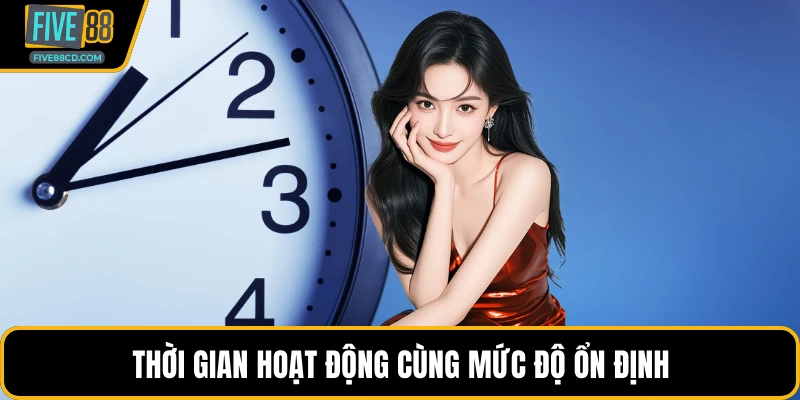 Thời gian hoạt động cùng mức độ ổn định