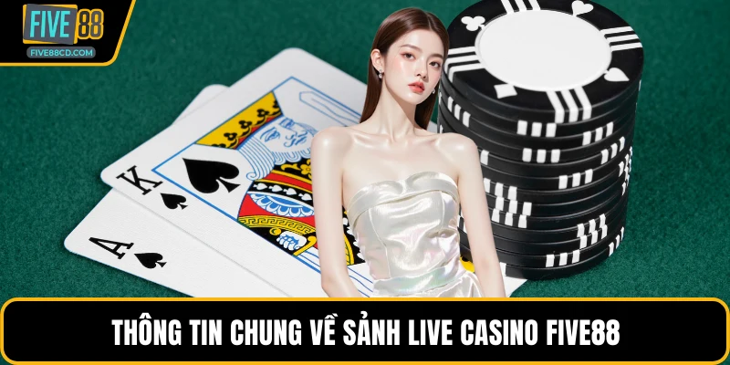 Thông tin chung về sảnh Live Casino Five88