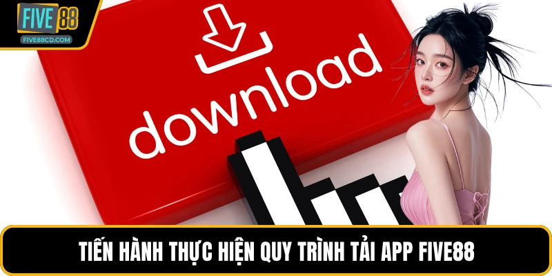 Tiến hành thực hiện quy trình tải app Five88