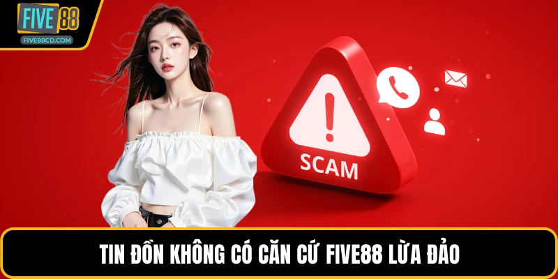 Tin đồn không có căn cứ Five88 lừa đảo