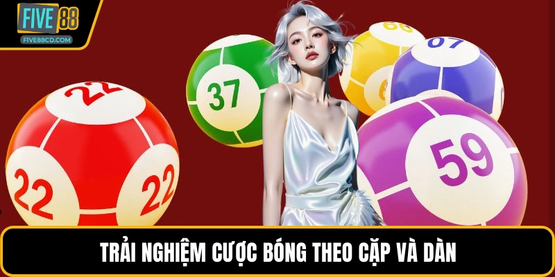 Trải nghiệm cược bóng theo cặp và dàn