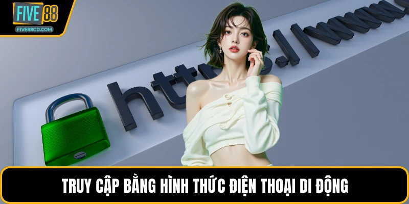 Truy cập bằng hình thức điện thoại di động